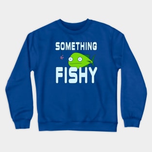 SOMETHING FISHY Crewneck Sweatshirt